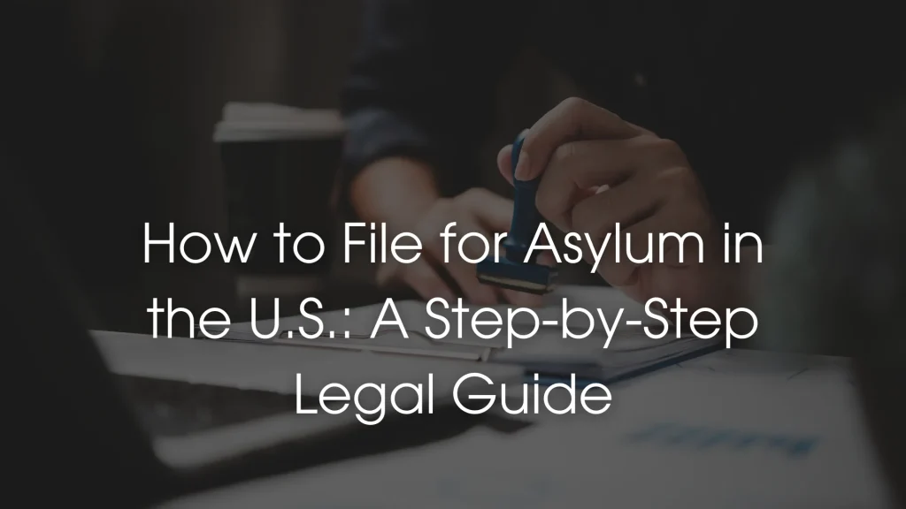 How to File for Asylum in the U.S._ A Step-by-Step Legal Guide Image